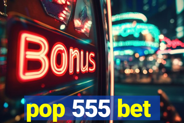 pop 555 bet